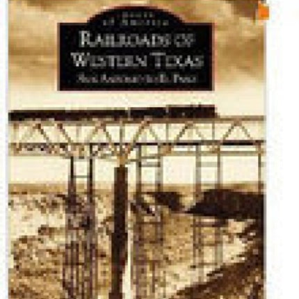 Railroads of Western Texas: San Antonio to El Paso