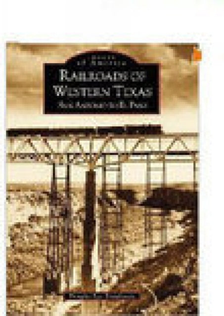 Railroads of Western Texas: San Antonio to El Paso