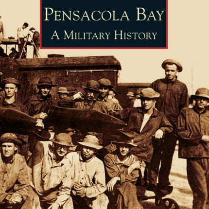 Pensacola Bay A Military History Images of