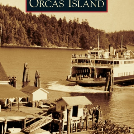 Orcas Island Images of America Arcadia Publishing
