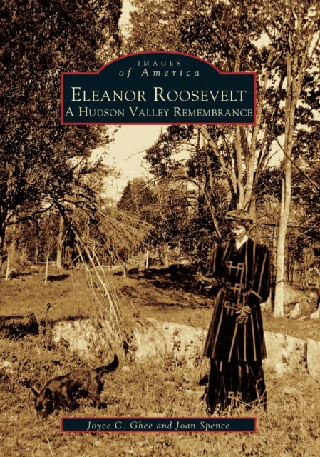 Eleanor Roosevelt A Hudson Valley Remembrance