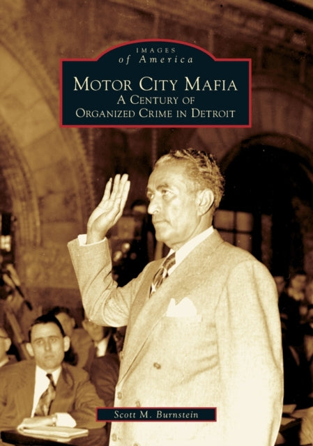 Motor City Mafia: A Century of Organized Crime in Detroit