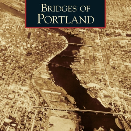 Bridges of Portland Images of America Arcadia