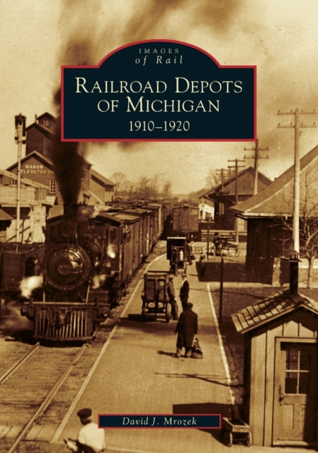 Railroad Depots of Michigan 19101920 Images of Rail