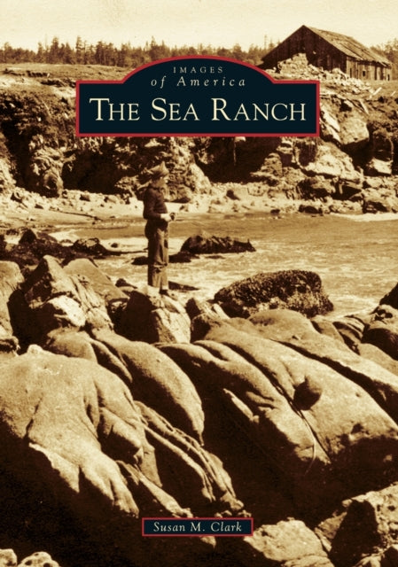 The Sea Ranch Images of America Arcadia Publishing