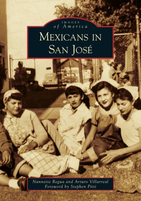 Mexicans in San Jos Images of America Arcadia