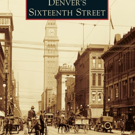 Denvers Sixteenth Street Images of America Arcadia Publishing