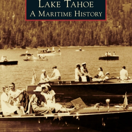 Lake Tahoe A Maritime History Images of America