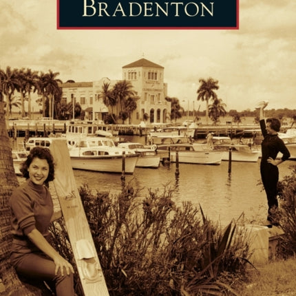 Bradenton Images of America Arcadia Publishing