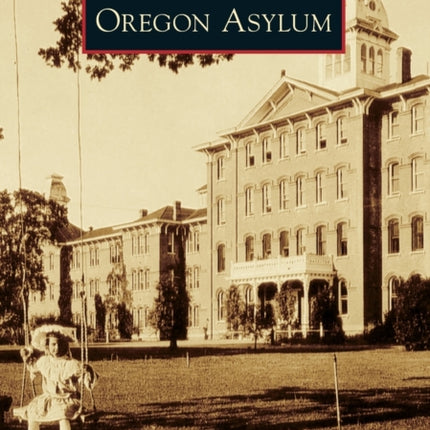Oregon Asylum Images of America Arcadia