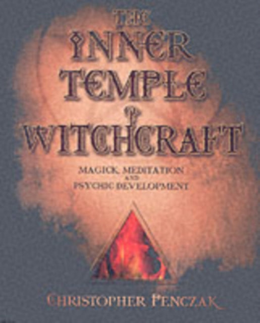 The Inner Temple of Witchcraft: Magick, Meditation and Psychic Development