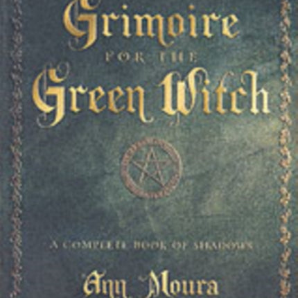 Grimoire for the Green Witch: A Complete Book of Shadows