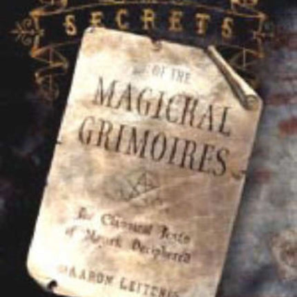 Secrets of the Magickal Grimoires: The Classical Texts of Magick Deciphered