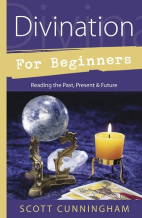 Divination for Beginners: Discover the Techniques That Work for You