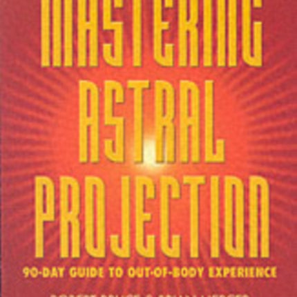 Mastering Astral Projection 90Day Guide to OutofBody Experience