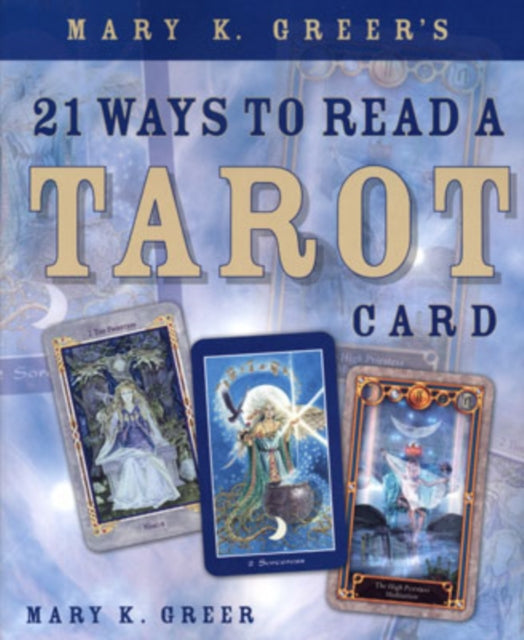 Mary K. Greer's 21 Ways to Read a Tarot Card