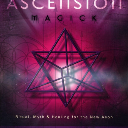 Ascension Magick Ritual Myth and Healing for the New Aeon