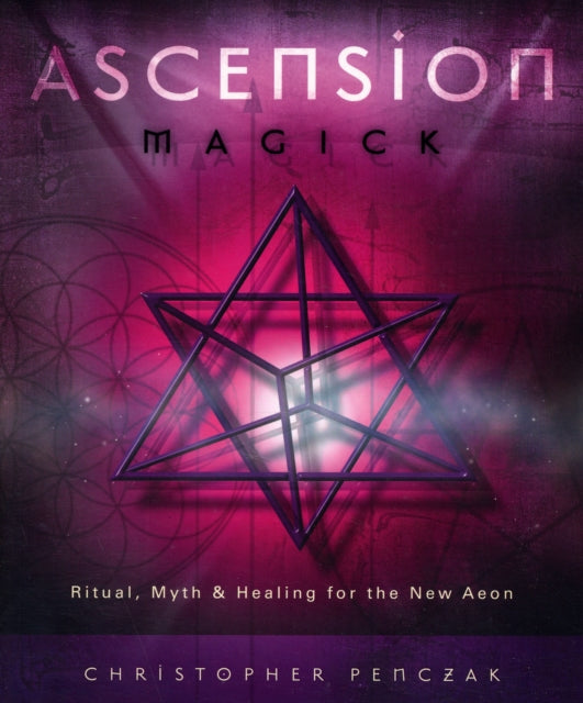 Ascension Magick Ritual Myth and Healing for the New Aeon