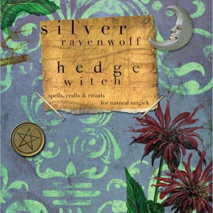 Hedge Witch: Spells, Crafts and Rituals for Natural Magick