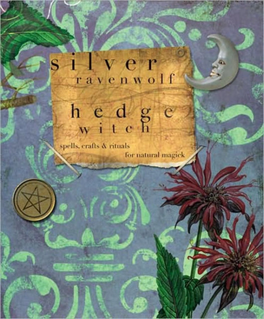 Hedge Witch: Spells, Crafts and Rituals for Natural Magick