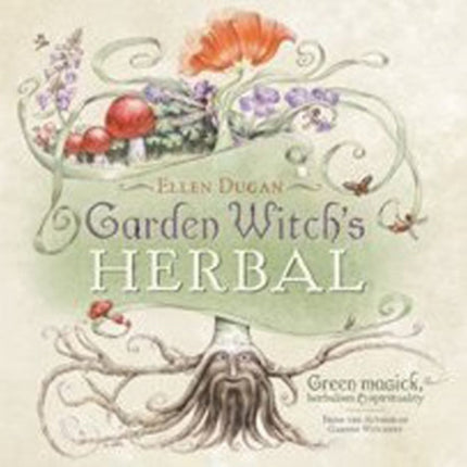 Garden Witch's Herbal: Green Magick, Herbalism and Spirituality