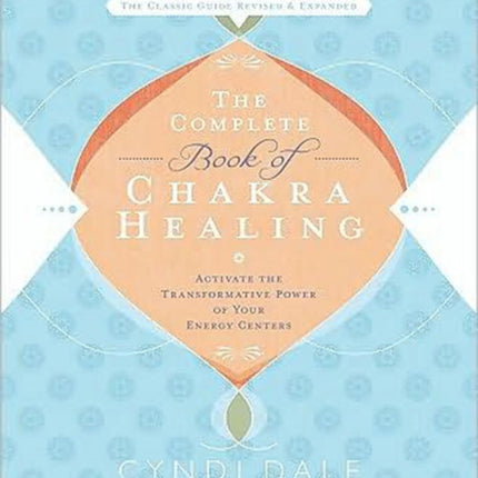 The Complete Book of Chakra Healing: Activate the Transformative Power of Your Energy Centers