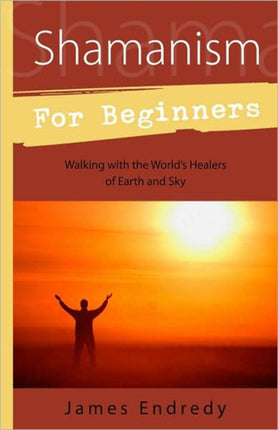 Shamanism for Beginners Walking with the Worlds