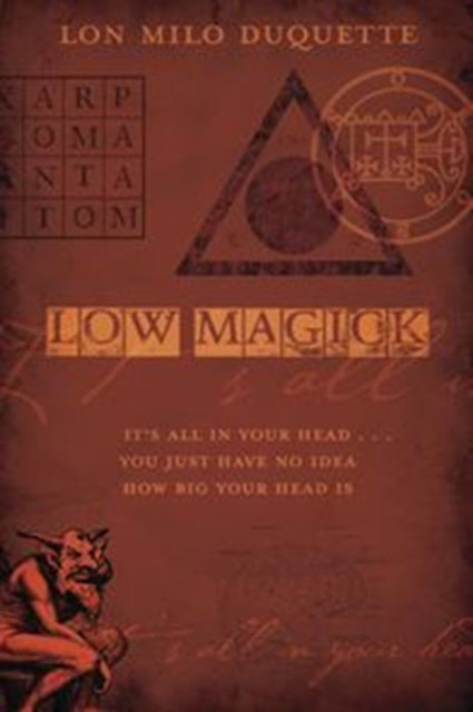 Low Magick: It's All in Your Head ...You Just Have No Idea How Big Your Head is