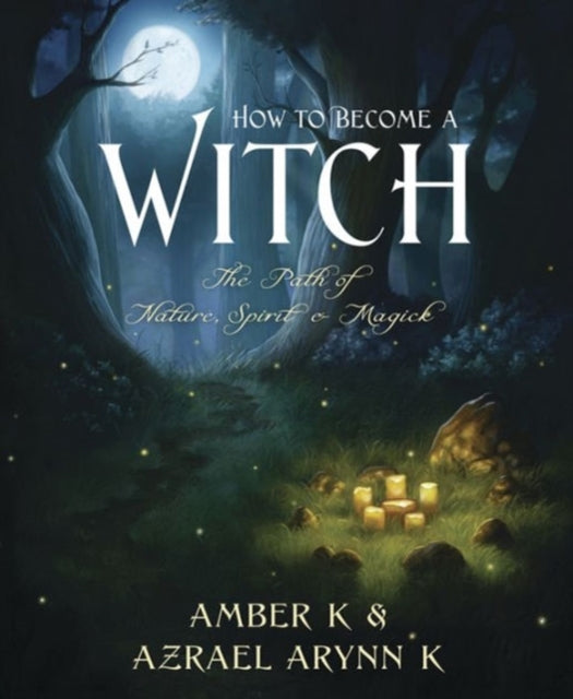 How to Become a Witch: The Path of Nature, Spirit and Magick