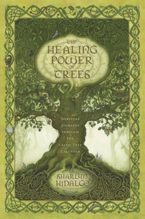 The Healing Power of Trees: Spiritual Journeys Through the Celtic Tree Calendar