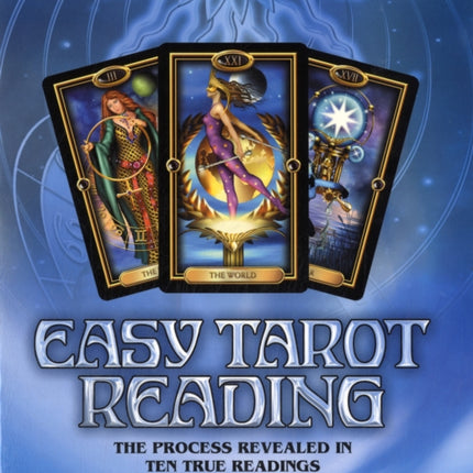 Easy Tarot Reading: The Process Revealed in Ten True Readings