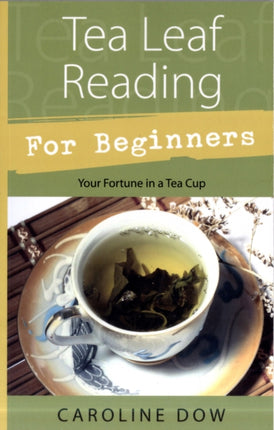 Tea Leaf Reading for Beginners: Your Fortune in a Teacup