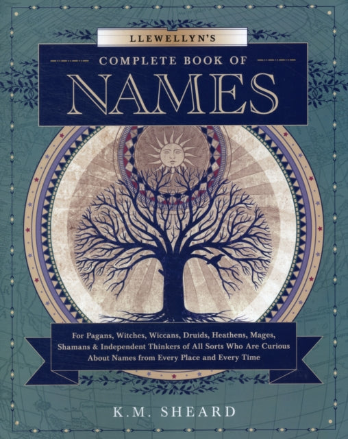 Llewellyn's Complete Book of Names: for Pagans, Witches, Wiccans, Druids, Heathens, Mages, Shamans and Independent Thinkers of All Sorts Who are Curious About Names from Every Place and Every Time