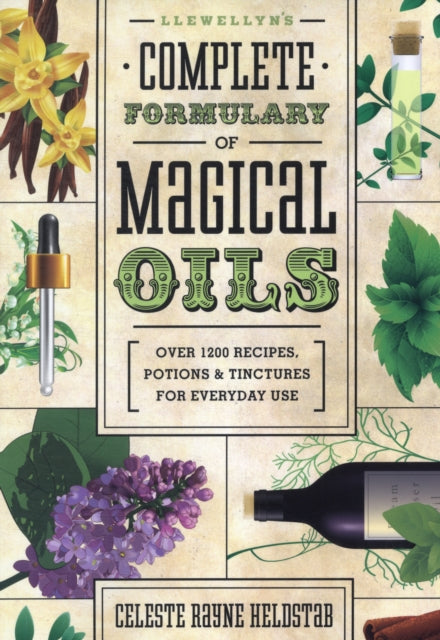 Llewellyn's Complete Formulary of Magical Oils: Over 1200 Recipes, Potions and Tinctures for Everyday Use