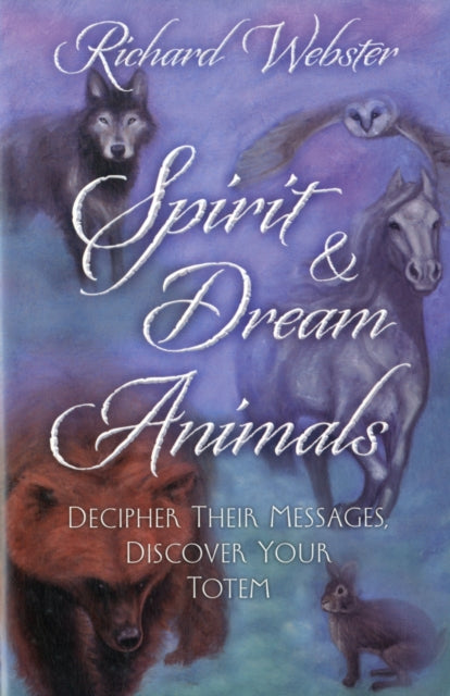 Spirit and Dream Animals: Decipher Their Messages, Discover Your Totem