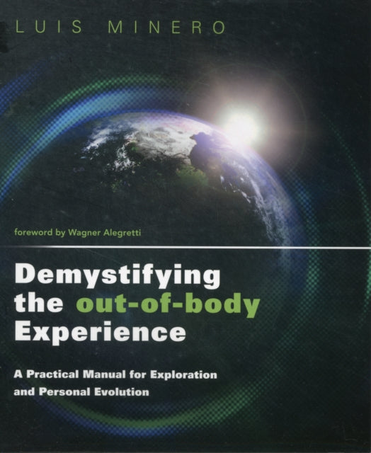 Demystifying the Out-of-Body Experience: A Practical Manual for Exploration and Personal Evolution