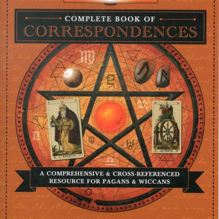 Llewellyn's Complete Book of Correspondences: A Comprehensive and Cross-Referenced Resource for Pagans and Wiccans