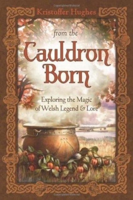 From the Cauldron Born: Exploring the Magic of Welsh Legend and Lore