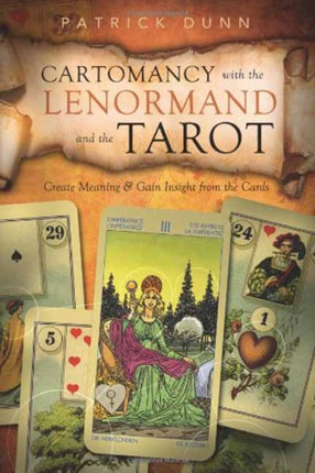 Cartomancy with the Lenormand and the Tarot: Create Meaning and Gain Insight from the Cards