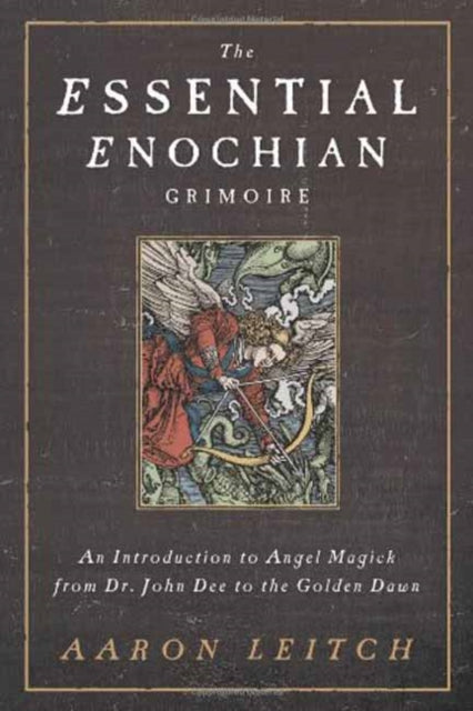 The Essential Enochian Grimoire: An Introduction to Angel Magick from Dr. John Dee to the Golden Dawn