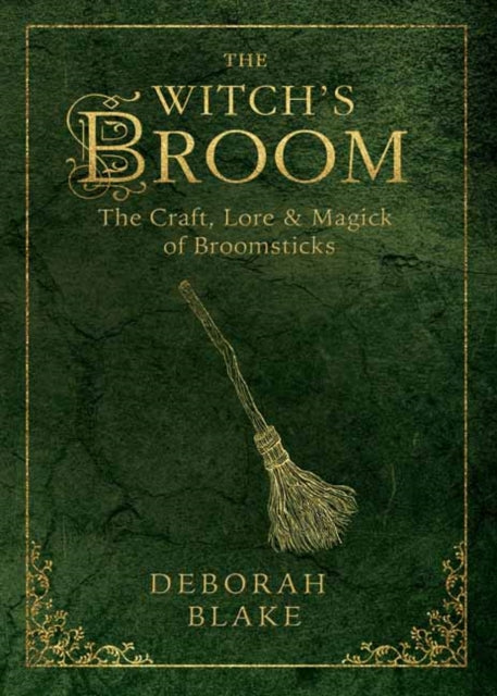 The Witch's Broom: The Craft, Lore and Magick of Broomsticks