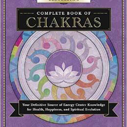 Llewellyn's Complete Book of Chakras: Your Definitive Source of Energy Center Knowledge for Health, Happiness, and Spiritual Evolution