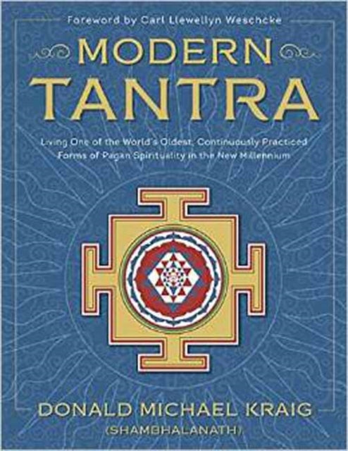 Modern Tantra: Living One of the World's Oldest, Continuously Practiced Forms of Pagan Spirituality in the New Millennium