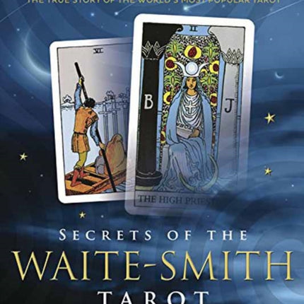 Secrets of the Waite-Smith Tarot: The True Story of the World's Most Popular Tarot