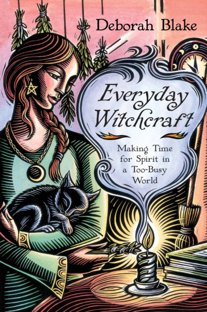 Everyday Witchcraft: Making Time for Spirit in a Too-Busy World