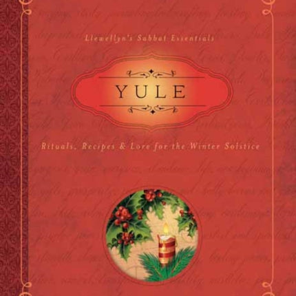 Yule: Rituals, Recipes and Lore for the Winter Solstice