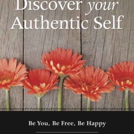 Discover Your Authentic Self: Be You, be Free,be Happy