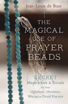 Magical Use of Prayer Beads Secret Meditations