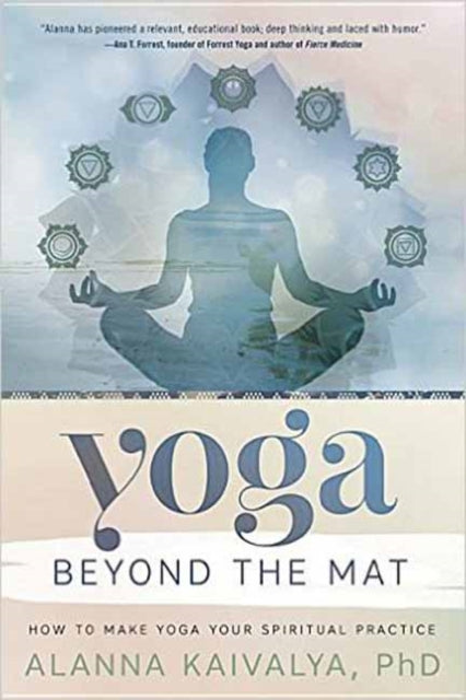 Yoga Beyond the Mat: How to Make Yoga Your Spiritual Practice