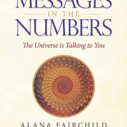 Messages in the Numbers: The Universe Is Talking to You